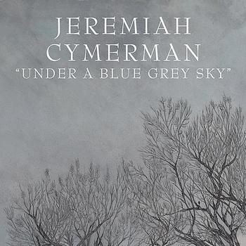 Jeremiah Cymerman - Under A Blue Grey Sky