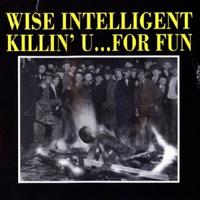 Wise Intelligent - Killin' U… For Fun