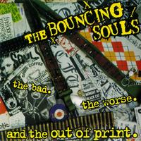 Bouncing Souls, The - The Bad, The Worse, and The Out Of Print