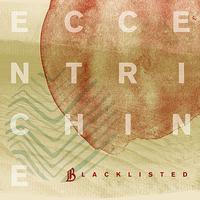 Blacklisted - Eccentrichine