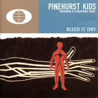 Pinehurst Kids - Bleed It Dry
