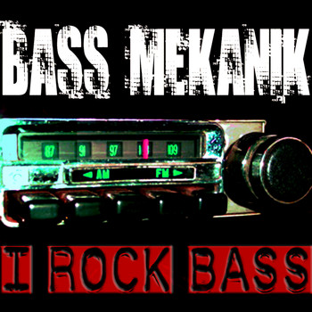 Bass Mekanik - I Rock Bass