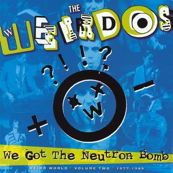 Weirdos, The - We Got The Neutron Bomb