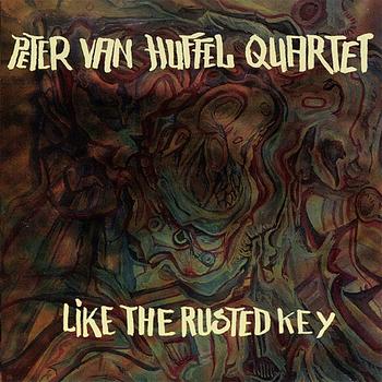 Peter van Huffel Quartet - Like the Rusted Key