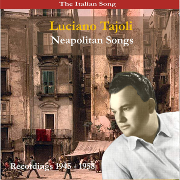 Luciano Tajoli - The Italian Song: Neapolitan Songs - Recordings 1945 - 1958