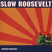 Slow Roosevelt - Throw Away Your Stereo