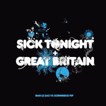 Dan Le Sac vs Scroobious Pip - Sick Tonight / Great Britain (Explicit)