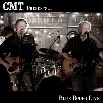 Blue Rodeo - CMT Presents Blue Rodeo Live