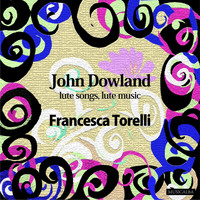 Francesca Torelli - John Dowland - Lute songs, Lute music
