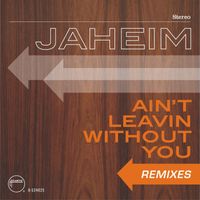 Jaheim - Ain't Leavin Without You (Remixes)