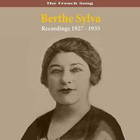 Berthe Sylva - The French Song Berthe Sylva Recordings 1927 - 1935