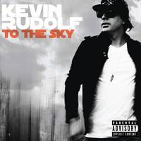 Kevin Rudolf - To The Sky (Explicit)