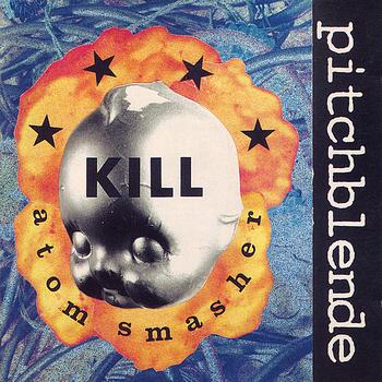 Pitchblende - Kill Atom Smasher