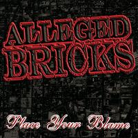 Alleged Bricks - Place Your Blame