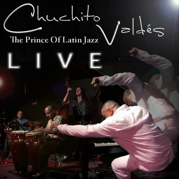 Chuchito Valdes - "Live" The Prince Of Cuban Jazz