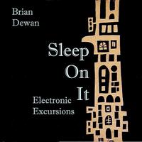 Brian Dewan - Sleep On It - Electronic Excursions