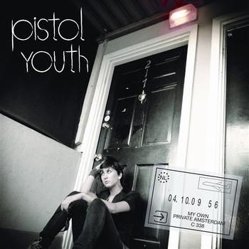 Pistol Youth - My Own Private Amsterdam