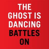 The Ghost Is Dancing - Battles On