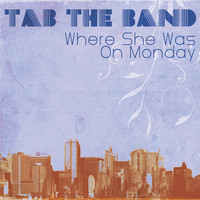 TAB The Band - Where She Was On Monday