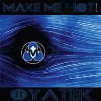 Oyatek - Make Me Hot!