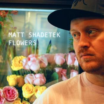 Matt Shadetek - Flowers