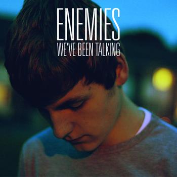 Enemies - We've Been Talking
