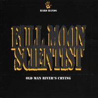 Full Moon Scientist - Old Man River's Crying