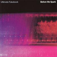 Ultimate Fakebook - Before We Spark