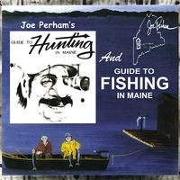 Joe Perham - Joe Perham's Guide to Hunting and Guide to Fishing in Maine