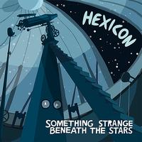 Hexicon - Something Strange Beneath the Stars - Single