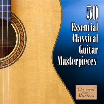 Classical Guitar Masters - 50 Essential Classical Guitar Masterpieces
