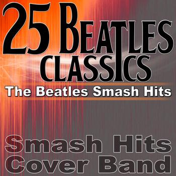 Smash Hits Cover Band - 25 Beatles Classics - The Beatles Smash Hits
