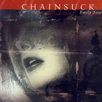 Chainsuck - Emily Says