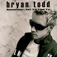 Bryan Todd - Remember, Get Ya, Feel Ya