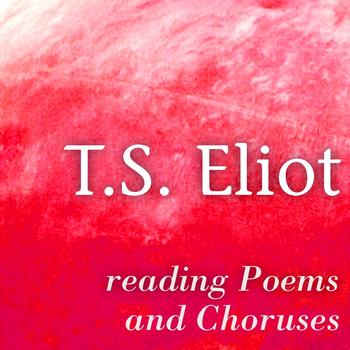 T. S. Eliot - T. S. Eliot Reading Poems and Choruses