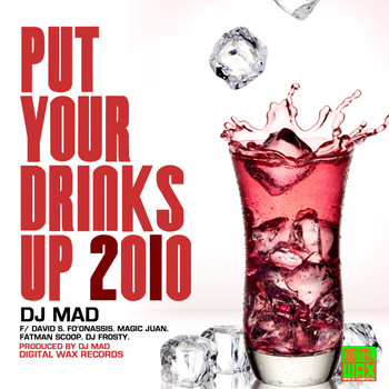 Dj Mad - Put Your Drinks Up 2010 Remix (Explicit)