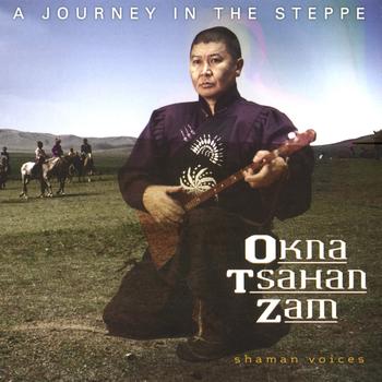 Okna Tsahan Zam - Shaman Voices: A Journey in the Steppe