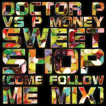 Doctor P feat. P Money - Sweet Shop (Come Follow Me Mix)