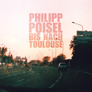 Philipp Poisel - Bis nach Toulouse