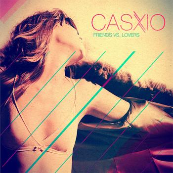 Casxio - Friends vs. Lovers