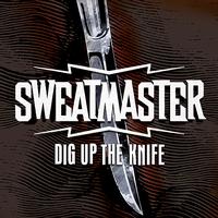 Sweatmaster - Dig Up The Knife
