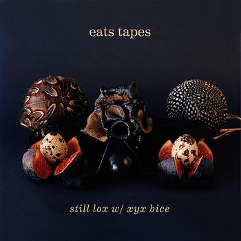 Eats Tapes - Still lox w/ xyx bice EP