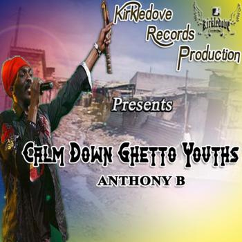 Anthony B - Calm Down Ghetto Youths