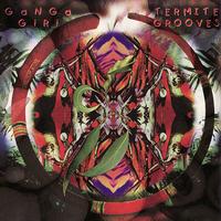 Ganga Giri - Termite Grooves