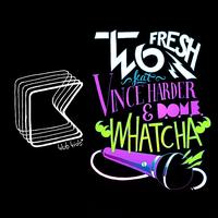 Two Fresh - Whatcha (feat. Vincer Harder, D.O.M.E.)