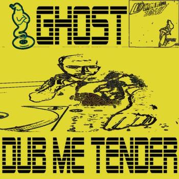Ghost - Dub Me Tender