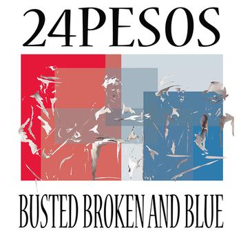 24Pesos - Busted Broken And Blue