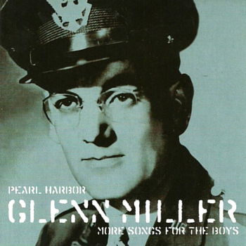 Glen Miller - Pearl Harbour - Glenn Miller Songs for the Boys, Vol. 2