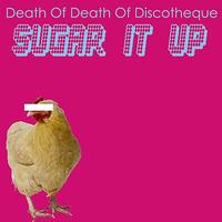 Death of Death of Discotheque - Sugar It Up