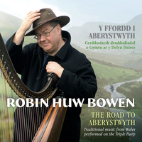 Robin Huw Bowen - Y Ffordd I Aberystwyth / The Road To Aberystwyth